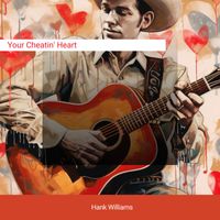 Hank Williams, Hank Williams with His Drifting Cowboys, Hank Williams as Luke the Drifter - Your Cheatin' Heart