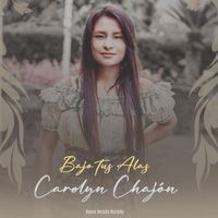 Carolyn Chajón - Bajo Tus Alas Nueva Version Norteña