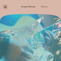 Vineyard Worship - This Joy (Live)