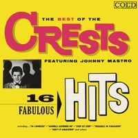 The Crests - The Best of the Crests Featuring Johnny Mastro: 16 Fabulous Hits