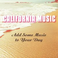 Califórnia Music - Add Some Music to Your Day (Single Edit)