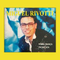 Miguel Rivotti - Minha Criança Encantada