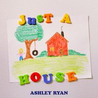 Ashley Ryan - Just a House