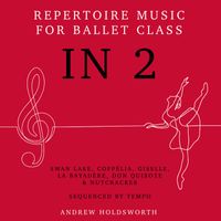 Andrew Holdsworth - In 2 – Repertoire Music for Ballet Class - Swan Lake, Coppélia, Giselle, La Bayadère, Don Quixote, The Nutcracker etc - Sequenced by Tempo from Slow to Fast