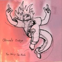Obscurely Indigo - You Worry Too Much