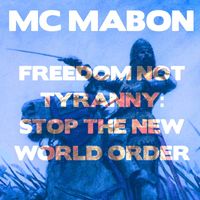 MC Mabon - Freedom Not Tyranny: Stop The New World Order (Short version)