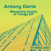 Antony Doria - Becoming Aware of Things EP
