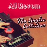 Les Au Revoir - The Singles Collection (10 Years Anniversary)