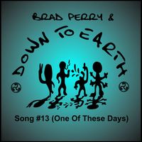 Brad Perry & Down to Earth - Song #13 (One of These Days)