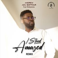 Andrew Adu Boffour - I Stand Amazed (Remix)