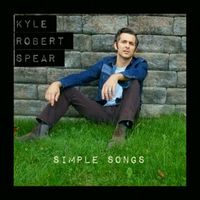 Kyle Robert Spear - Simple Songs