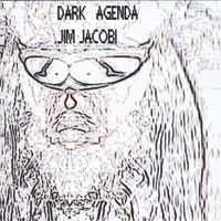 Jim Jacobi - Dark Agenda (Explicit)
