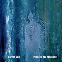 Forest Sun - Music Is My Medicine