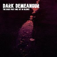 Dark Demeanour - The Dark, Pt. 1: Sit In Silence