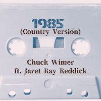 Chuck Wimer - 1985 (Country Version) [feat. Jaret Ray Reddick]