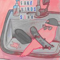 Fake Birds - Sink