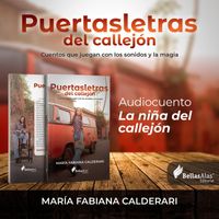 María Fabiana Calderari - Puertasletras del Callejón: Cuentos Que Juegan Con los Sonidos y la Magia (Audiocuento: La Niña del Callejón)