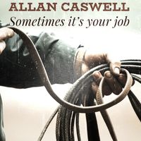 Allan Caswell - Sometimes It's Your Job