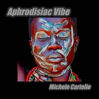 Michele Cartello - Aphrodisiac Vibe