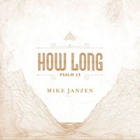 Mike Janzen - How Long (Psalm 13)