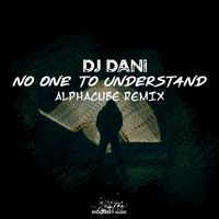 DJ Dani - No One to Understand (Alphacube Remix)