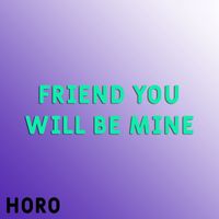 Horo - Friend You Will Be Mine