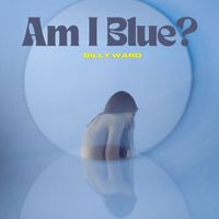 Billy Ward - Am I Blue? - Billy Ward