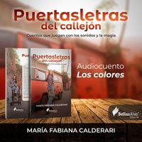 María Fabiana Calderari - Puertasletras del Callejón - Cuentos Que Juegan Con los Sonidos y la Magia - Audiocuento - Los Colores
