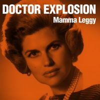 Doctor Explosion - Mamma Leggy