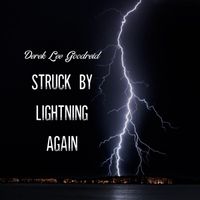 Derek Lee Goodreid - Struck By Lightning Again