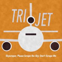 TRiJET - Skyscraper, Please Scrape the Sky; Don't Scrape Me