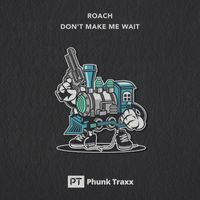 Roach - Don't Make Me Wait