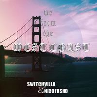 Switchvilla & Nicofasho - We From the West Coast