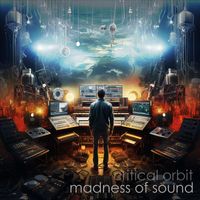 Critical Orbit - Madness Of Sound