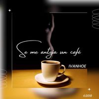 Ivanhoe - Se Me Antoja Un Café