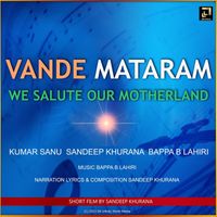 Sandeep Khurana - Vande Mataram We Salute Our Motherland (feat. Kumar Sanu & Bappa.B.Lahiri)