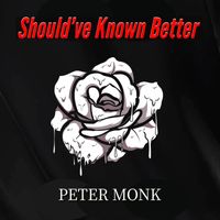 Peter Monk - Should've Known Better