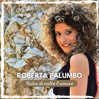 Roberta Palumbo - Ruba di notte l'amore