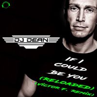 DJ Dean - If I Could Be You (Reloaded) [Victor F. Remix]