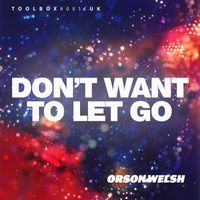 Orson Welsh - Don't Want To Let Go