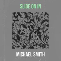 Michael Smith - Slide on In