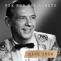 Hank Snow - For Now and Always