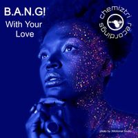 B.A.N.G! - With Your Love