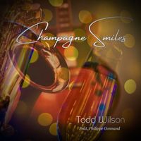 Todd Wilson - Champagne Smiles (feat. Philippe Gonnand)