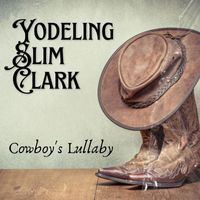 Yodeling Slim Clark - Cowboy's Lullaby