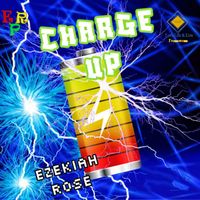 EZEKIAH ROSE - CHARGE UP
