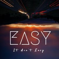 Easy - It Ain't Easy