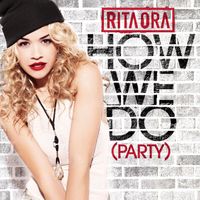 RITA ORA - How We Do (Party) (Explicit)