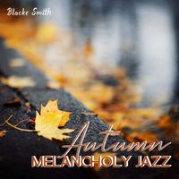 Blacke Smith - Autumn Melancholy Jazz
