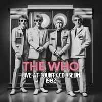 The Who - THE WHO - Live at County Coliseum 1982 (Live)